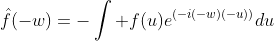\hat{f}(-w)=-\int f(u)e^{(-i(-w)(-u))}du
