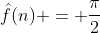 \hat{f}(n) = \frac{\pi}{2}