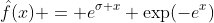 \hat{f}(x) = e^{\sigma x} \exp(-e^x)