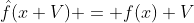 \hat{f}(x+V) = f(x)+V