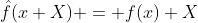 \hat{f}(x+X) = f(x)+X