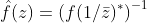 \hat{f}(z)=\left(f(1/\bar{z})^*\right)^{-1}