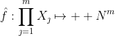 \hat{f}:\prod_{\jmath=1}^{m}X_\jmath\mapsto\mathbb  {N}^{m}