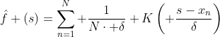 \hat{f} (s)=\sum^{N}_{n=1} \frac{1}{N\cdot \delta} K\left( \frac{s-x_n}{\delta}\right)