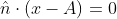 \hat{n}\cdot(x-A)=0