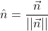 \hat{n}=\frac{\vec{n}}{||\vec{n}||}