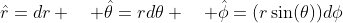 \hat{r}=dr \quad \hat{\theta}=rd\theta \quad \hat{\phi}=(r\sin(\theta))d\phi