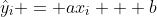 \hat{y}_i = ax_i + b