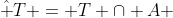 \hat {T} = T \cap A 