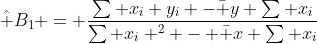 \hat B_1 = \frac{\sum x_i y_i -{\bar y} \sum x_i}{\sum x_i ^2 - {\bar x} \sum x_i}