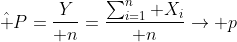 \hat P={Y\over n}={\sum_{i=1}^n X_i\over n}\to p