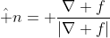 \hat n= \frac{\nabla f}{|\nabla f|}