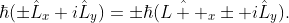 \hbar(\pm\hat{L}_{x}+i\hat{L}_{y})=\pm\hbar(\hat{L  }_{x}\pm i\hat{L}_{y}).