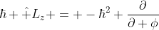 \hbar \hat L_z = -\hbar^2 \frac{\partial}{\partial \phi}