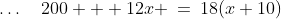 \hdots\quad200 + 12x \:=\:18(x+10)