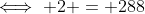 \iff 2 = 288