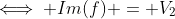 \iff Im(f) = V_2