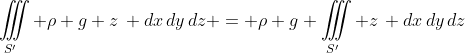 \iiint\limits_{S'} \rho g z\, dx\,dy\,dz = \rho g \iiint\limits_{S'} z\, dx\,dy\,dz