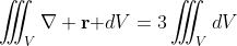 \iiint_{V}\nabla \mathbf{r }dV=3\iiint_{V}dV