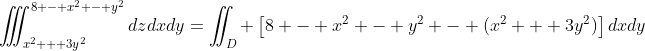 \iiint_{x^2 + 3y^2}^{8 - x^2 - y^2}dzdxdy=\iint_D \left[8 - x^2 - y^2 - (x^2 + 3y^2)\right]dxdy