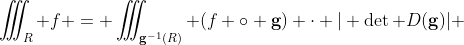 \iiint_R f = \iiint_{\bold{g}^{-1}(R)} (f \circ \bold{g}) \cdot | \det D(\bold{g})| 