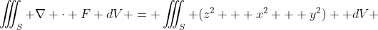 \iiint_S \nabla \cdot F dV = \iiint_S (z^2 + x^2 + y^2)  dV 