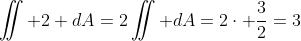 \iint 2 dA=2\iint dA=2\cdot \frac{3}{2}=3