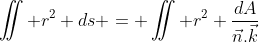 \iint r^{2} ds = \iint r^{2} \frac{dA}{\vec{n}.\vec{k}}