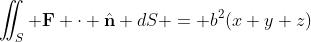 \iint_{S} \mathbf{F} \cdot \hat{\mathbf{n}} dS = b^{2}(x+y+z)