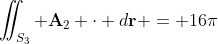 \iint_{S_3} \textbf{A}_2 \cdot d\textbf{r} = 16\pi