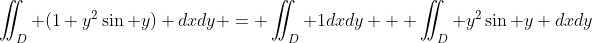 \iint_D (1+y^2\sin y) dxdy = \iint_D 1dxdy + \iint_D y^2\sin y dxdy