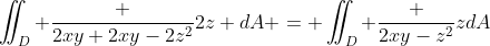 \iint_D \frac {2xy+2xy-2z^2}{2z} dA = \iint_D \frac {2xy-z^2}{z}dA