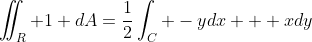 \iint_R 1 dA=\frac{1}{2}\int_C -ydx + xdy
