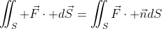 \iint_S \vec{F}\cdot d\vec{S}=\iint_{S}\vec{F}\cdot \vec{n}dS