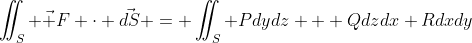 \iint_S \vec F \cdot \vec{dS} = \iint_S Pdydz + Qdzdx+Rdxdy