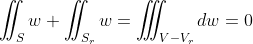 \iint_Sw+\iint_{S_r}w=\iiint_{V-V_r}dw=0