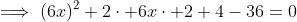 \implies(6x)^2+2\cdot 6x\cdot 2+4-36=0