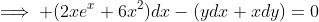 \implies (2xe^x+6x^2)dx-(ydx+xdy)=0