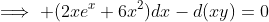 \implies (2xe^x+6x^2)dx-d(xy)=0