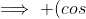 \implies (cos~x)~=~1