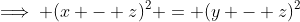 \implies (x - z)^2 = (y - z)^2