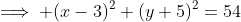 \implies (x-3)^2+(y+5)^2=54