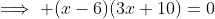 \implies (x-6)(3x+10)=0