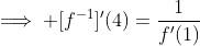 \implies [f^{-1}]'(4)=\frac{1}{f'(1)}