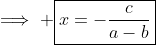 \implies \boxed{x=-\frac{c}{a-b}}