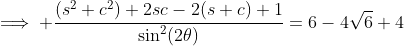 \implies \frac{(s^2+c^2)+2sc-2(s+c)+1}{\sin^2(2\theta)}=6-4\sqrt{6}+4