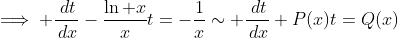 \implies \frac{\,dt}{\,dx}-\frac{\ln x}{x}t=-\frac{1}{x}\sim \frac{\,dt}{\,dx}+P(x)t=Q(x)