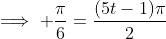 \implies \frac{\pi}{6}=\frac{(5t-1)\pi}{2}