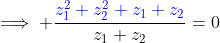 \implies \frac{{\color{blue}z_1^2+z_2^2+z_1 z_2}}{z_1 z_2}=0