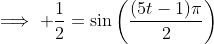 \implies \frac{1}{2}=\sin\bigg(\frac{(5t-1)\pi}{2}\bigg)